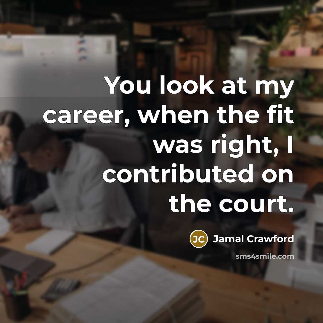 “You look at my career, when the fit was right,…” quote by Jamal Crawford