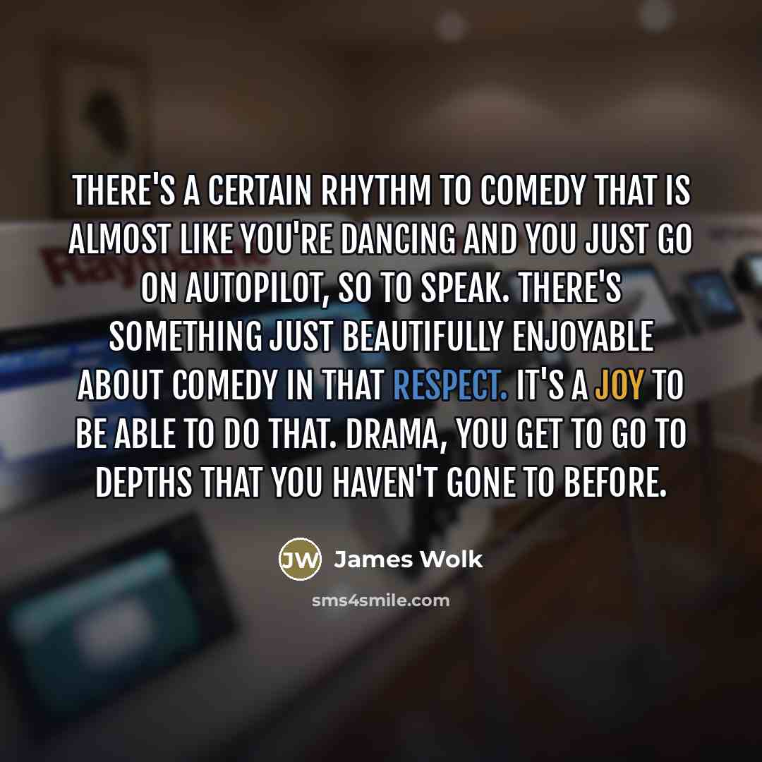 “There's a certain rhythm to comedy that is almost like…” quote by James Wolk