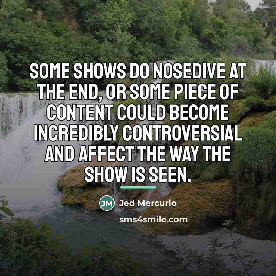 “Some shows do nosedive at the end, or some piece…” quote by Jed Mercurio