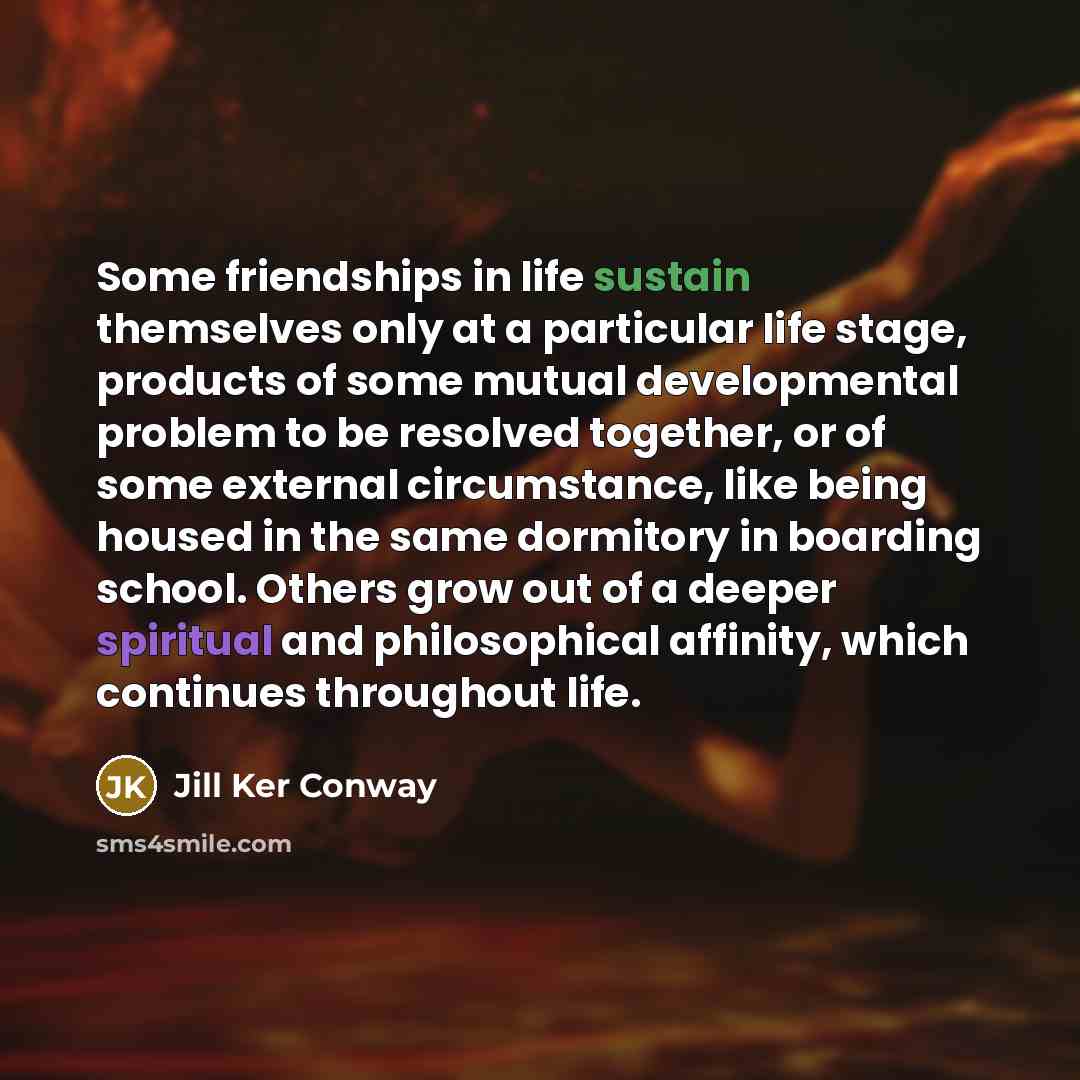 “Some friendships in life sustain themselves only at a particular…” quote by Jill Ker Conway