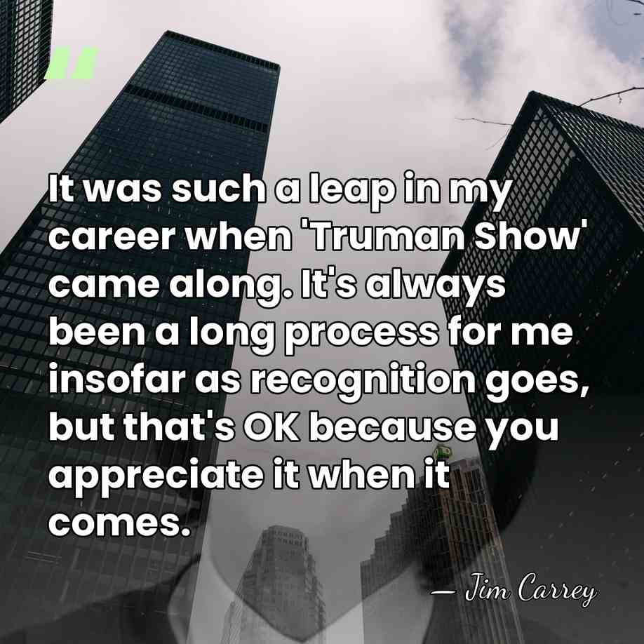 It was such a leap in my career when 'Truman Show' came&hellip; - Jim Carrey