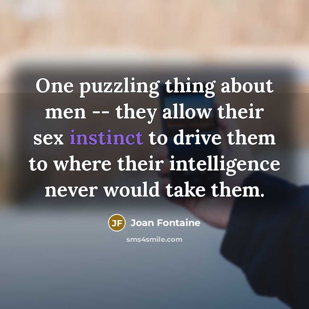“One puzzling thing about men -- they allow their sex…” quote by Joan Fontaine