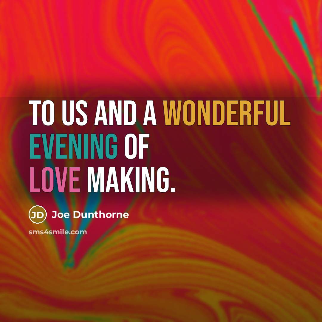 “To us and a wonderful evening of love making.…” quote by Joe Dunthorne