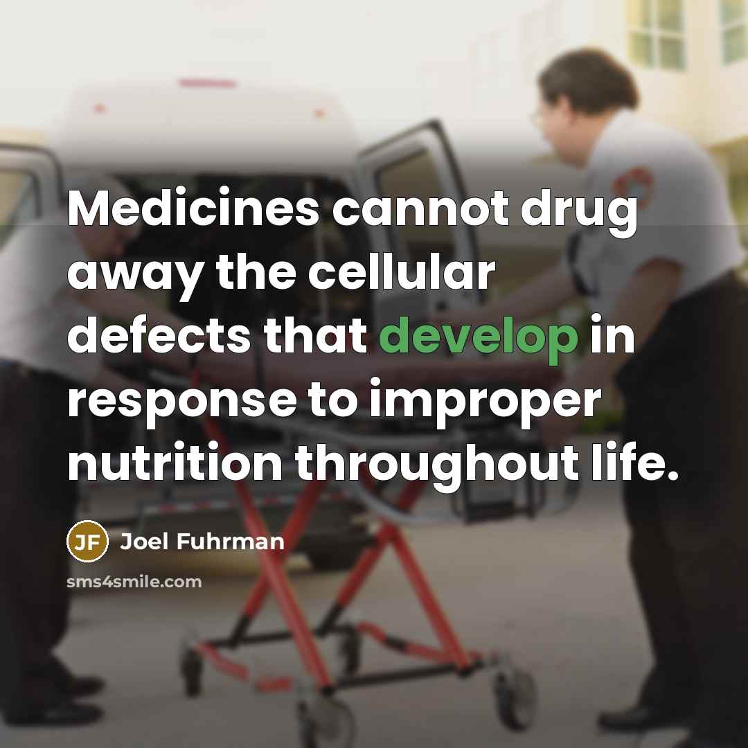 “Medicines cannot drug away the cellular defects that develop in…” quote by Joel Fuhrman