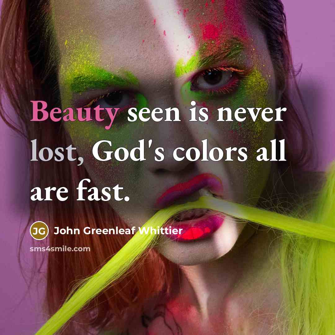 “Beauty seen is never lost, God's colors all are fast.…” quote by John Greenleaf Whittier