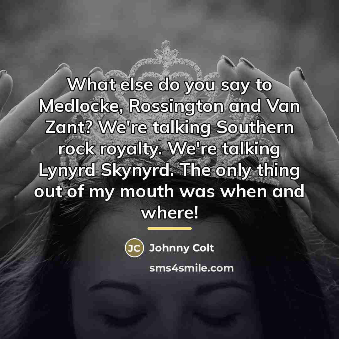 “What else do you say to Medlocke, Rossington and Van…” quote by Johnny Colt