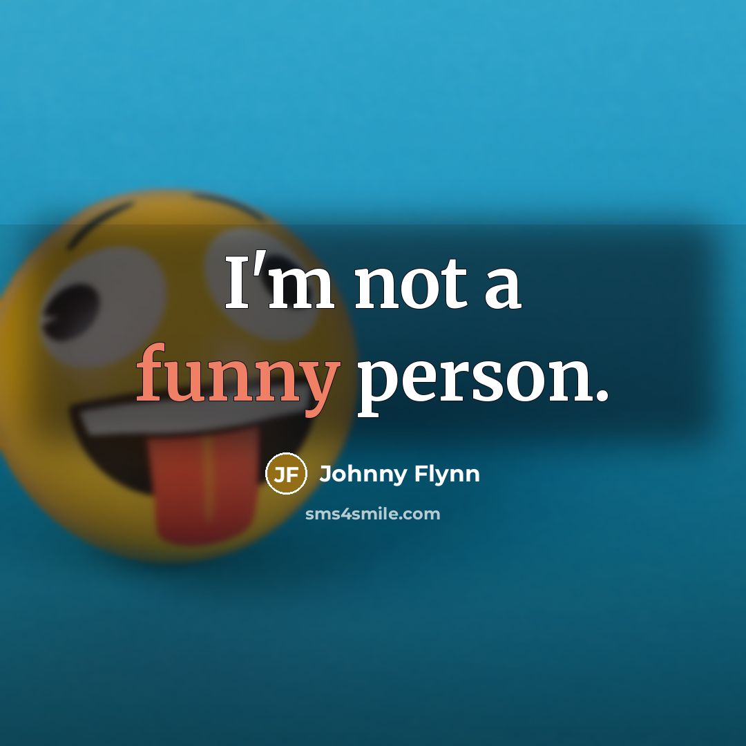 “I'm not a funny person.…” quote by Johnny Flynn