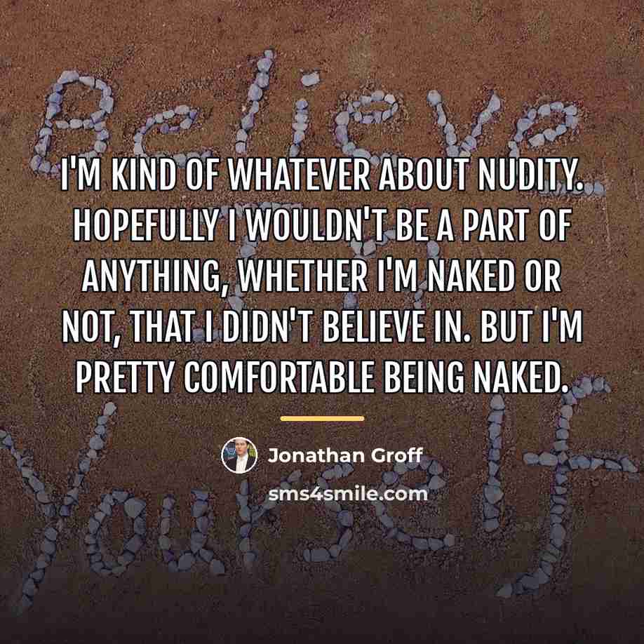 “I'm kind of whatever about nudity. Hopefully I wouldn't be…” quote by Jonathan Groff