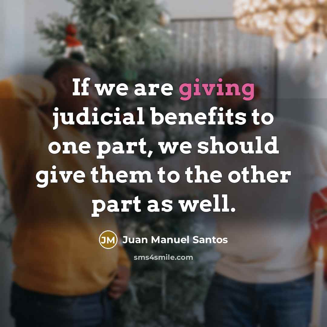 “If we are giving judicial benefits to one part, we…” quote by Juan Manuel Santos