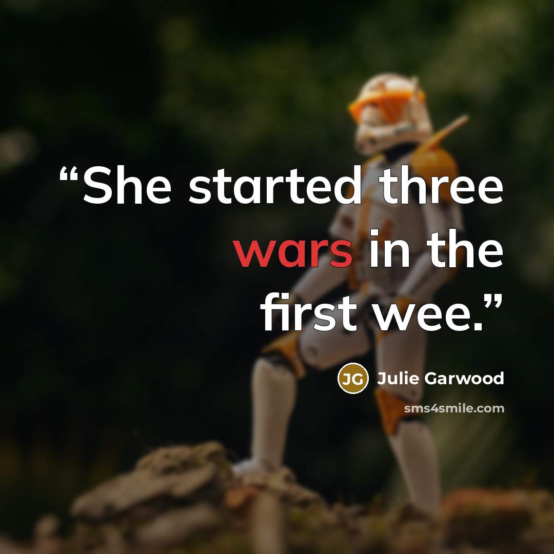 “She started three wars in the first wee.” quote by Julie Garwood