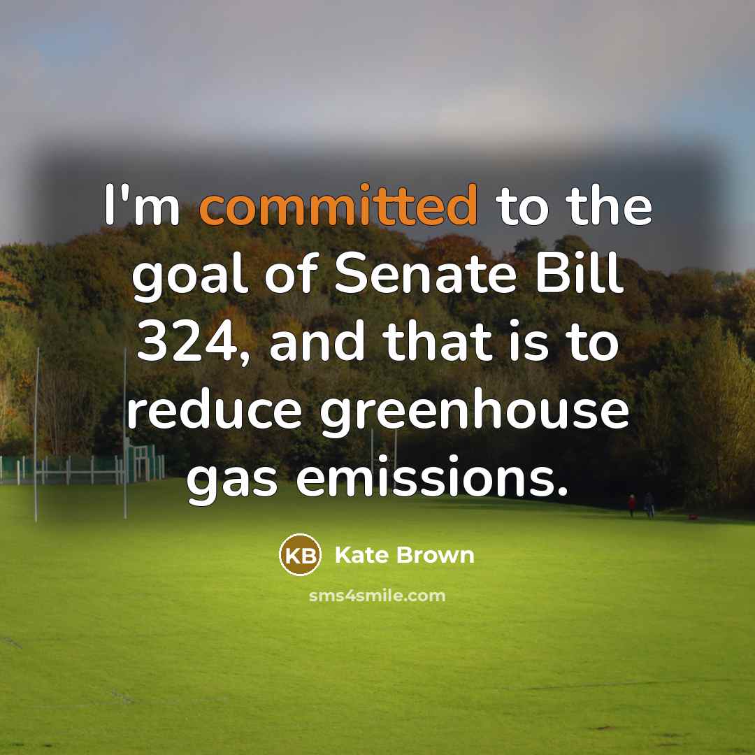 “I'm committed to the goal of Senate Bill 324, and…” quote by Kate Brown