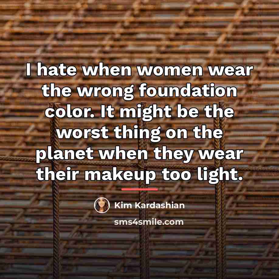 “I hate when women wear the wrong foundation color. It…” quote by Kim Kardashian