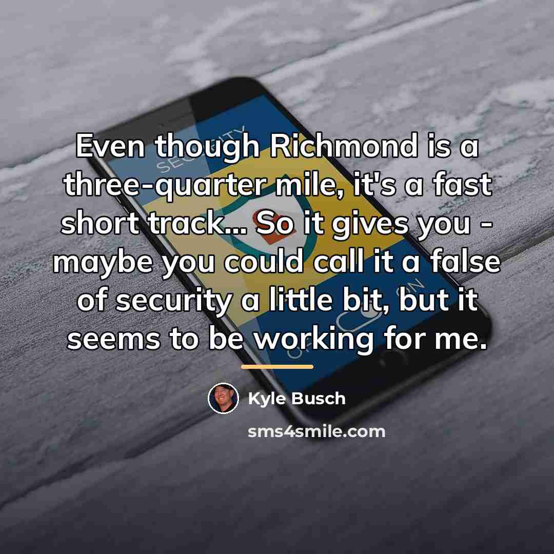 “Even though Richmond is a three-quarter mile, it's a fast…” quote by Kyle Busch
