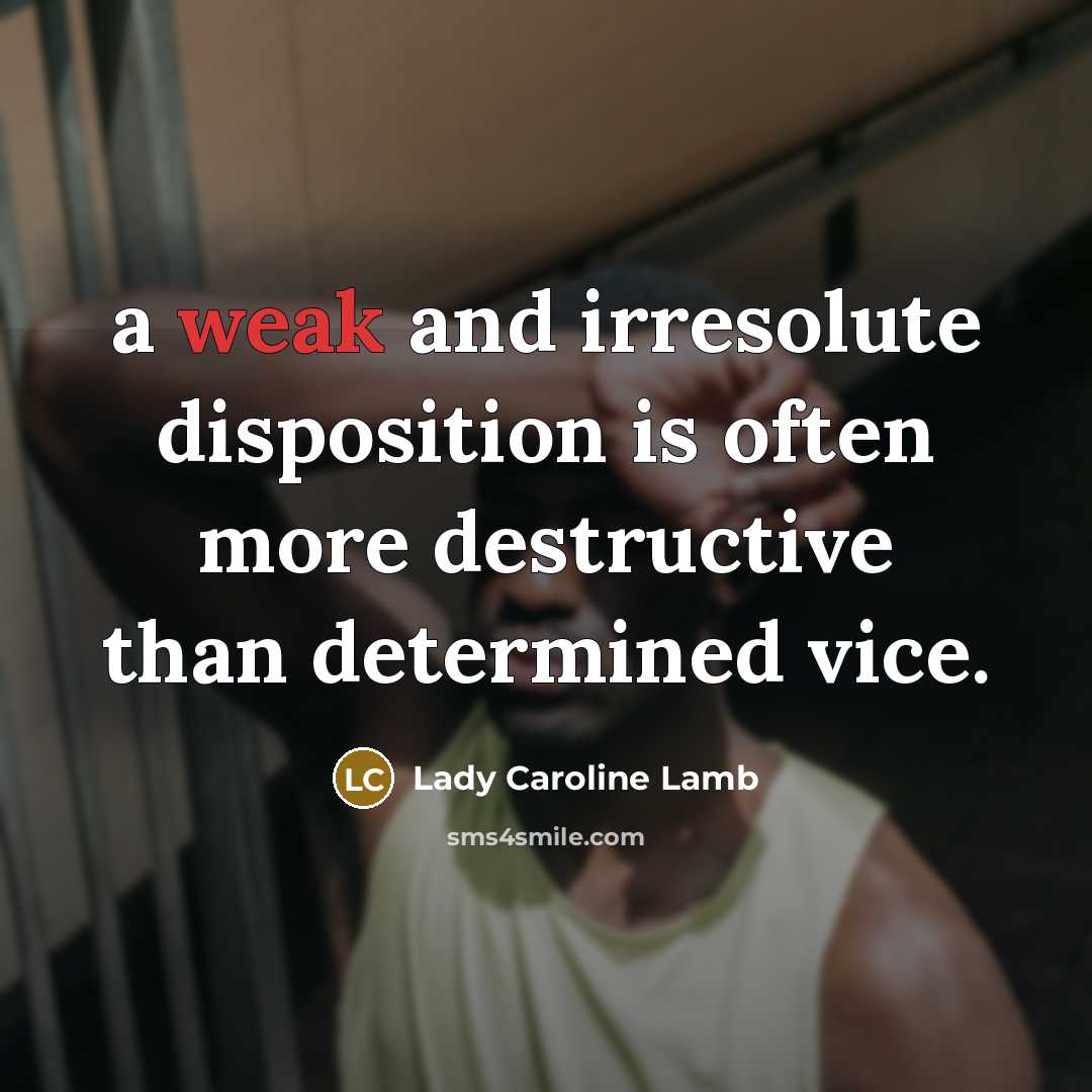 “a weak and irresolute disposition is often more destructive than…” quote by Lady Caroline Lamb