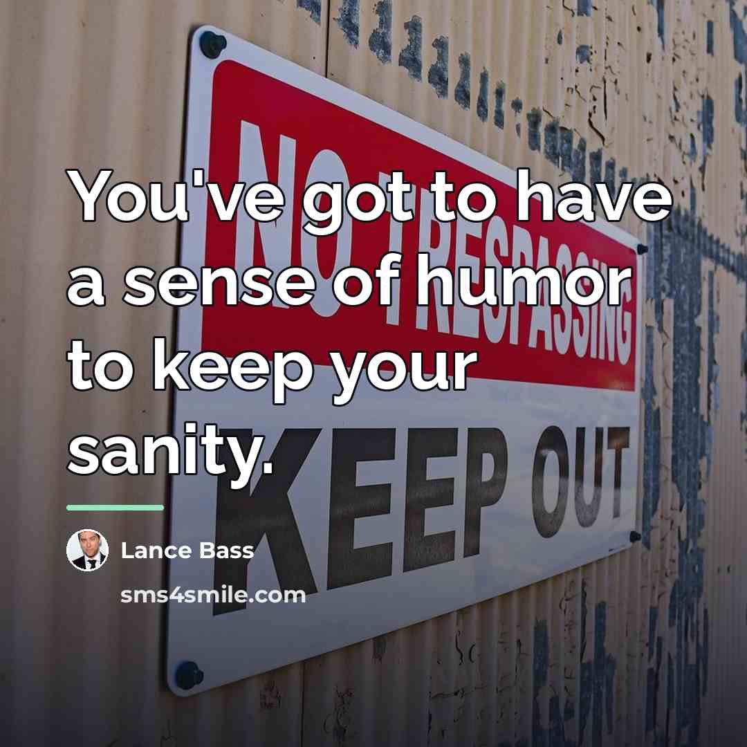 “You've got to have a sense of humor to keep…” quote by Lance Bass