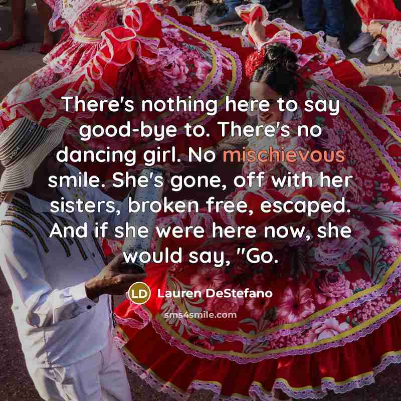 “There's nothing here to say good-bye to. There's no dancing…” quote by Lauren DeStefano