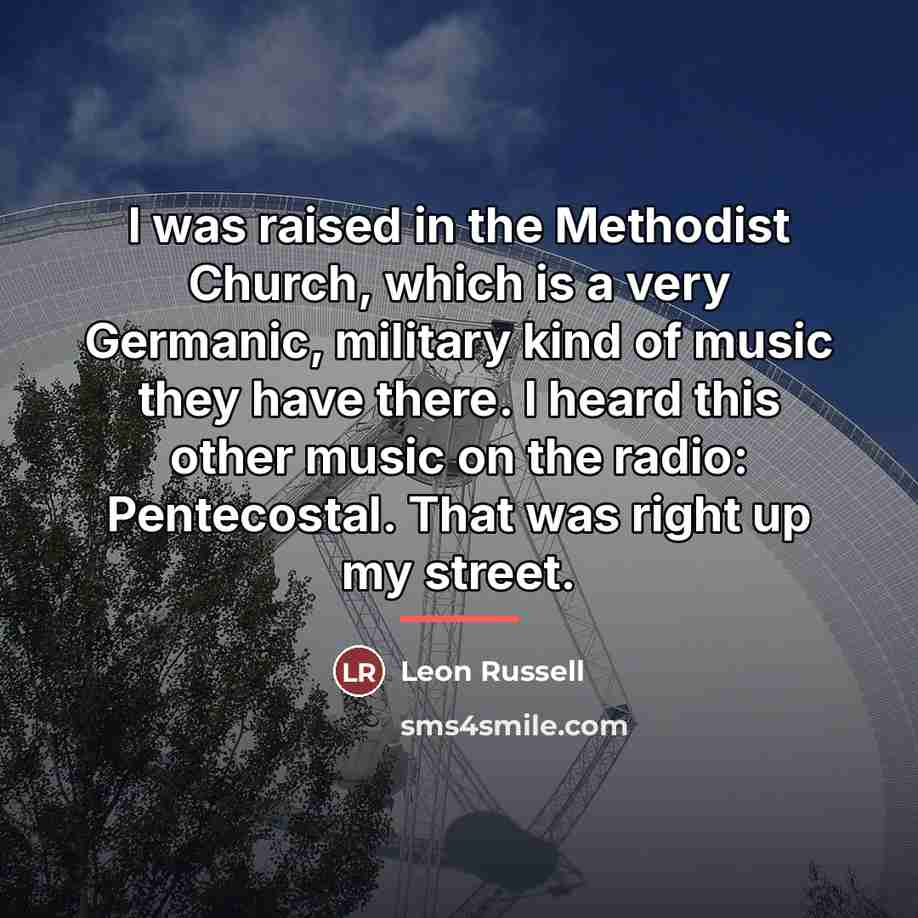 “I was raised in the Methodist Church, which is a…” quote by Leon Russell