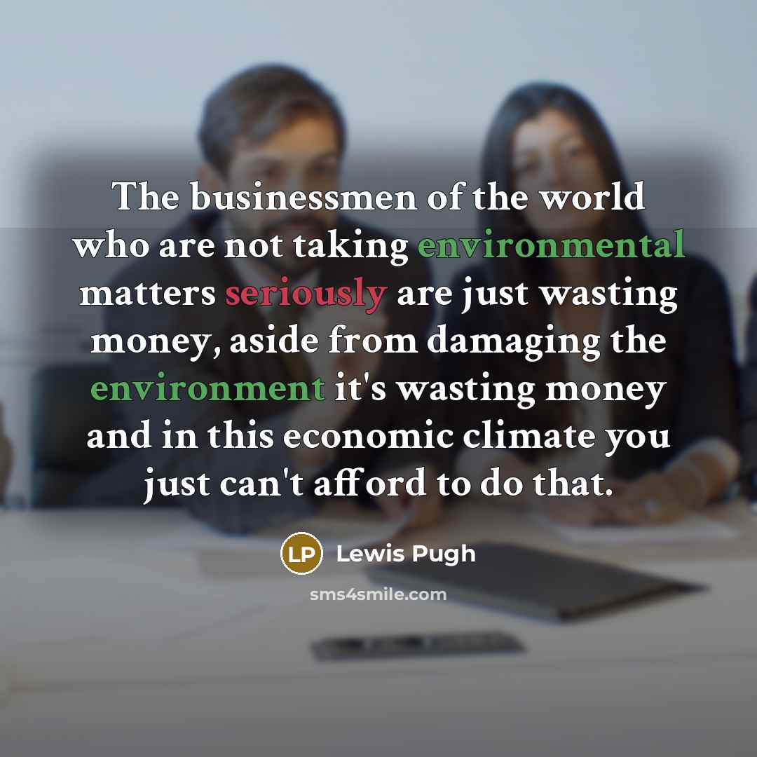 “The businessmen of the world who are not taking environmental…” quote by Lewis Pugh