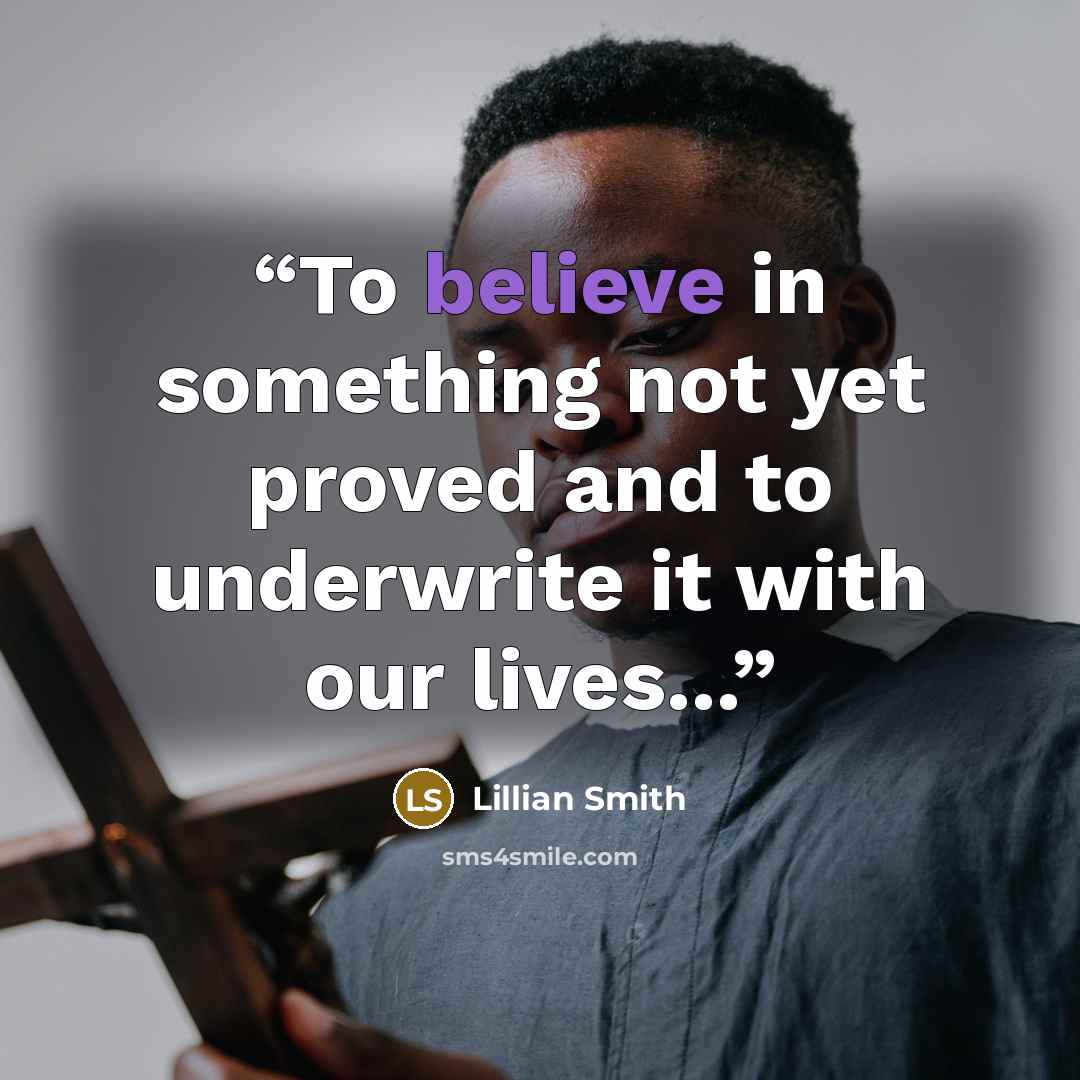 “To believe in something not yet proved and to underwrite it with our lives...” quote by Lillian Smith