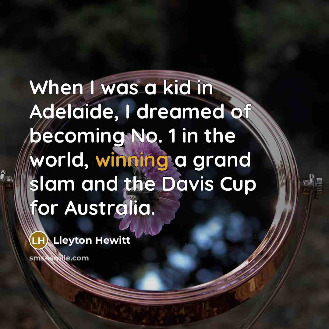 “When I was a kid in Adelaide, I dreamed of…” quote by Lleyton Hewitt