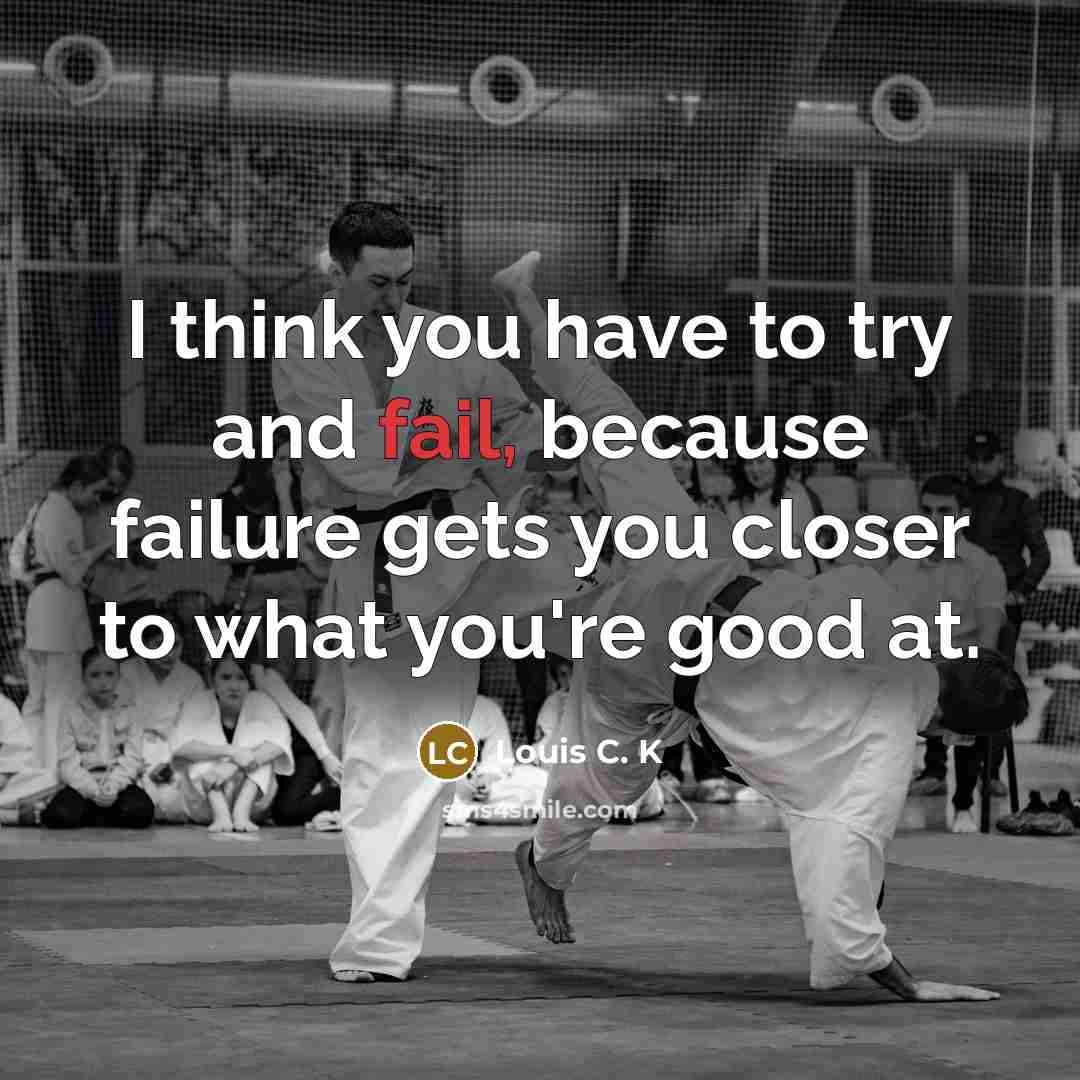 “I think you have to try and fail, because failure…” quote by Louis C. K