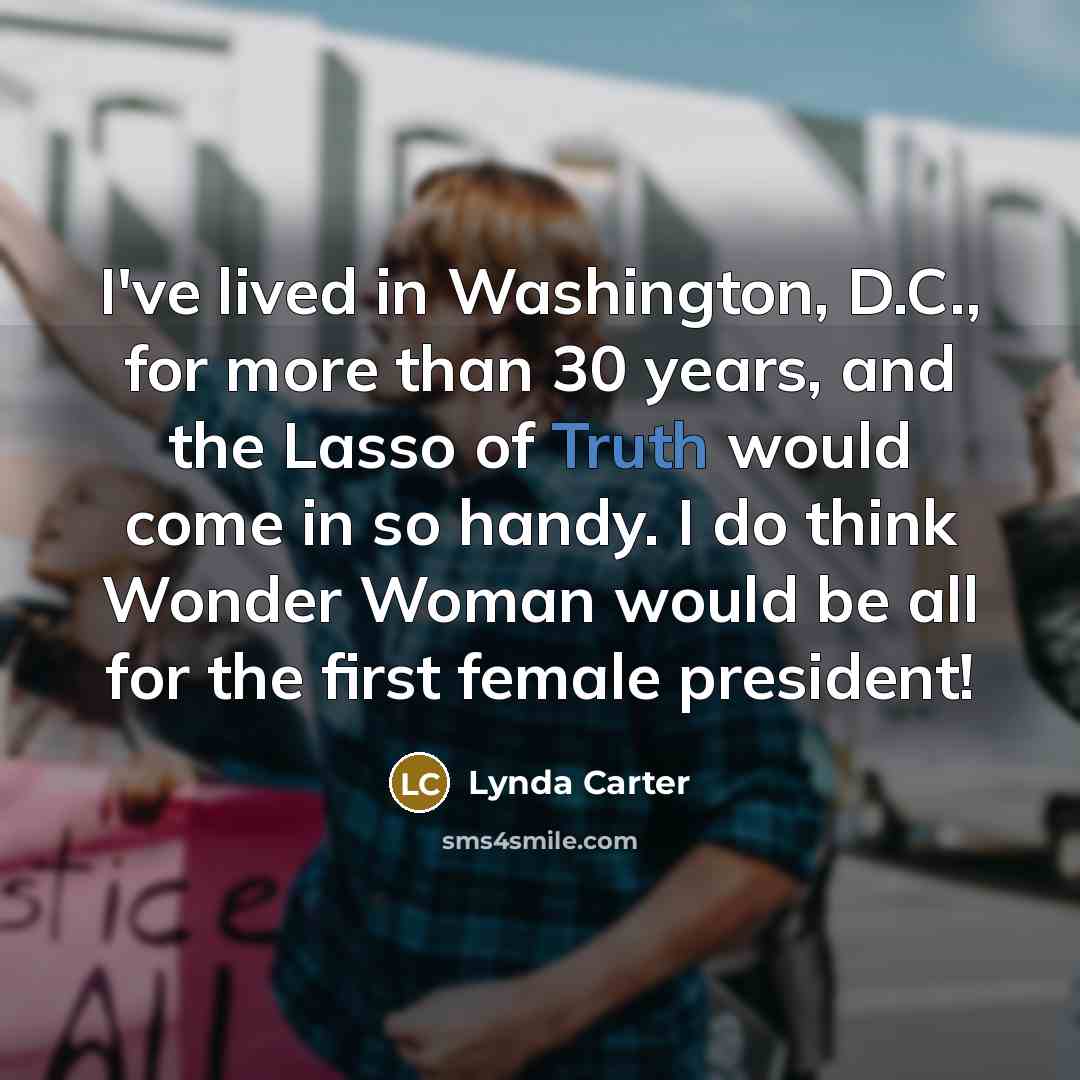 “I've lived in Washington, D.C., for more than 30 years,…” quote by Lynda Carter