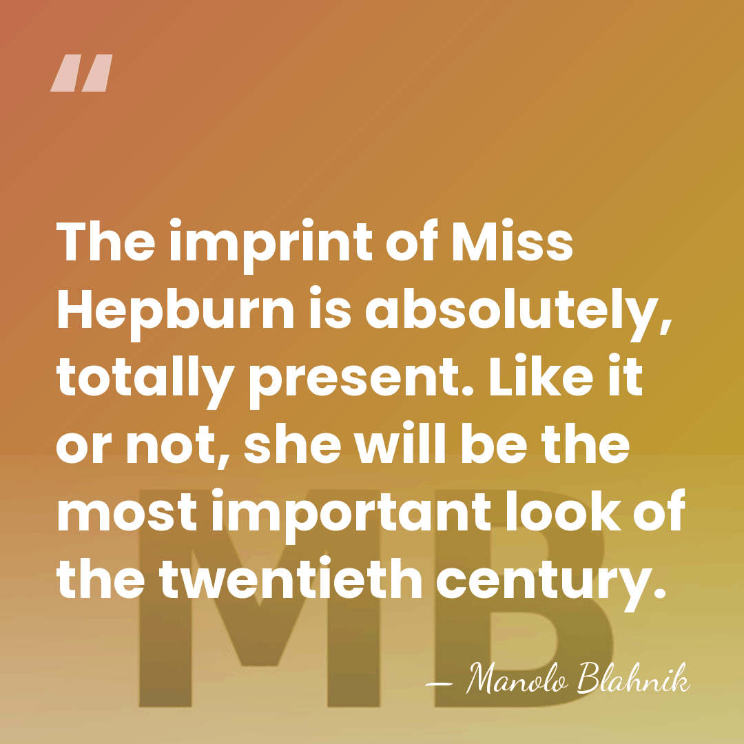 The imprint of Miss Hepburn is absolutely, totally present. Like it or&hellip; - Manolo Blahnik