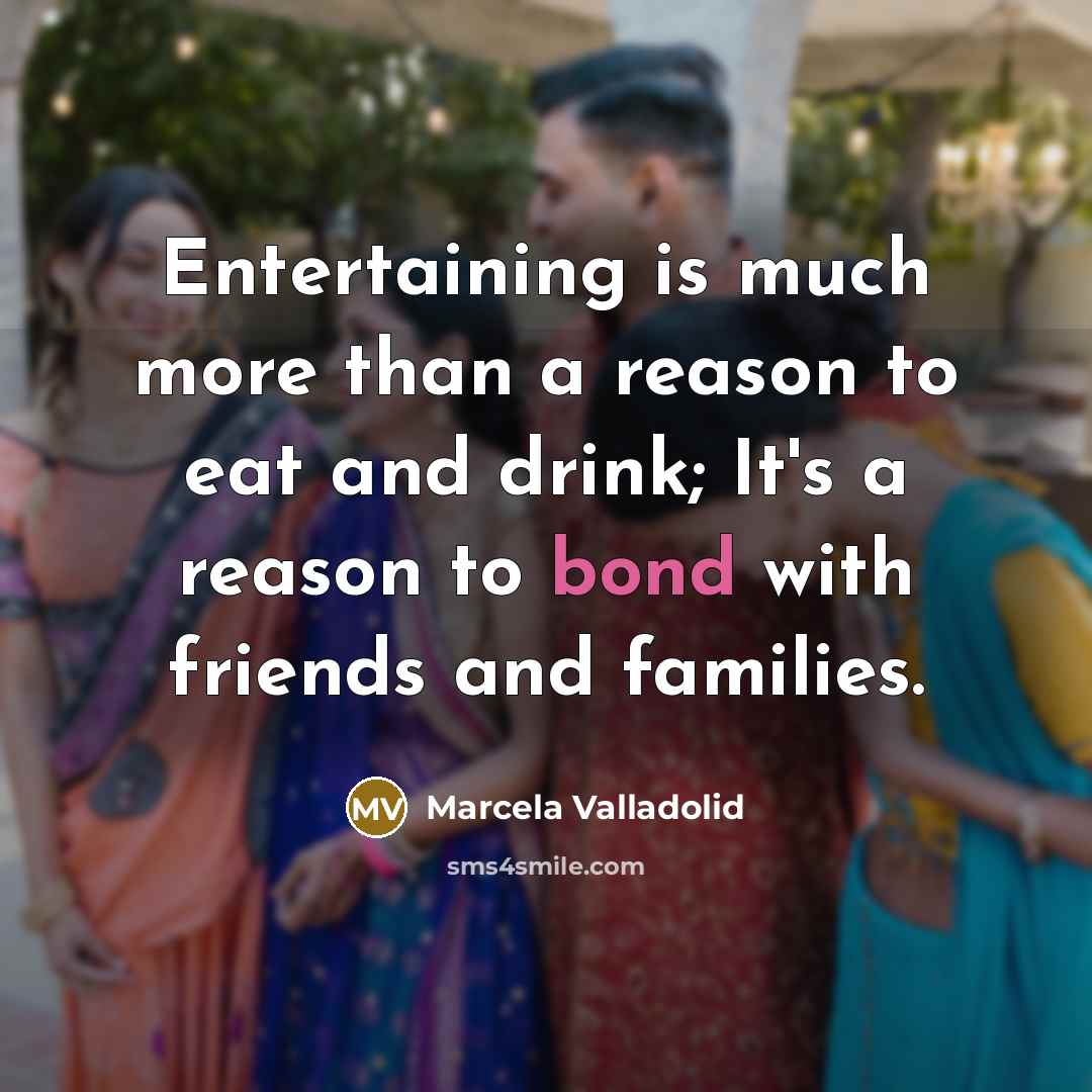 “Entertaining is much more than a reason to eat and…” quote by Marcela Valladolid