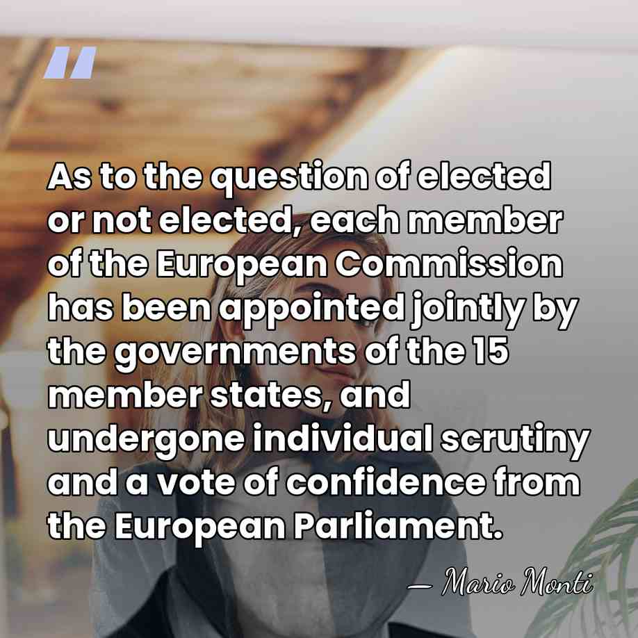 As to the question of elected or not elected, each member of&hellip; - Mario Monti