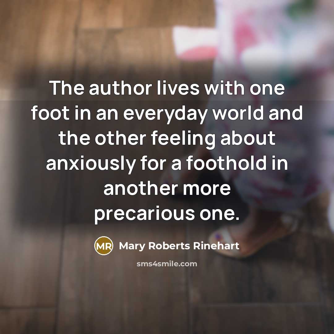 “The author lives with one foot in an everyday world…” quote by Mary Roberts Rinehart