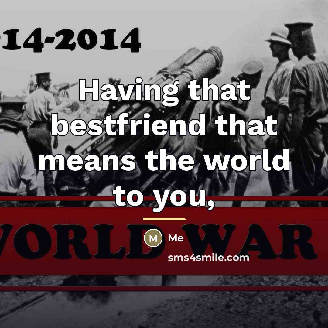 “Having that bestfriend that means the world to you,…” quote by Me