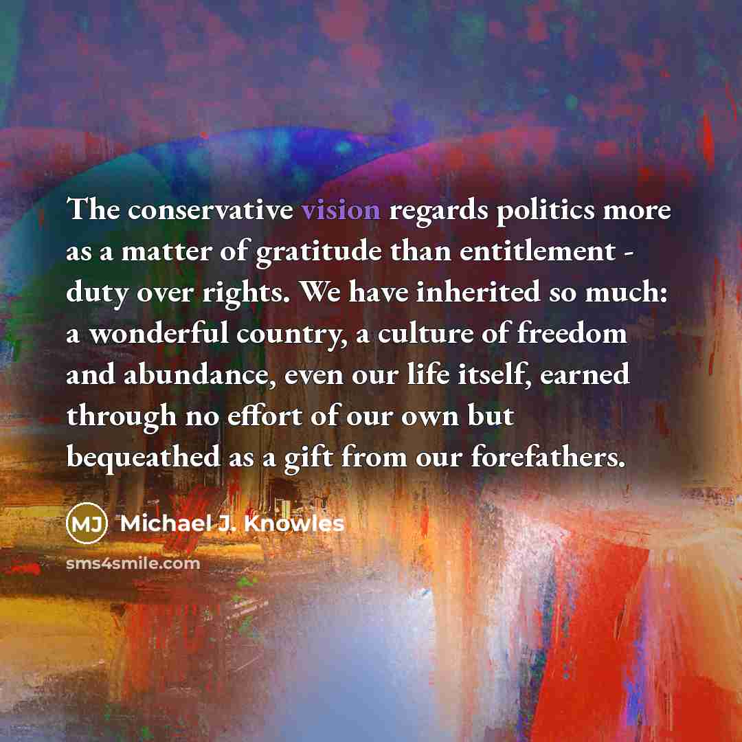 “The conservative vision regards politics more as a matter of…” quote by Michael J. Knowles
