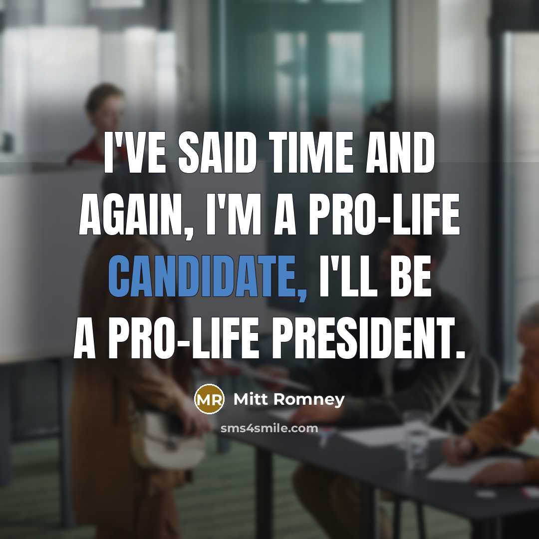 “I've said time and again, I'm a pro-life candidate, I'll be a pro-life president.” quote by Mitt Romney