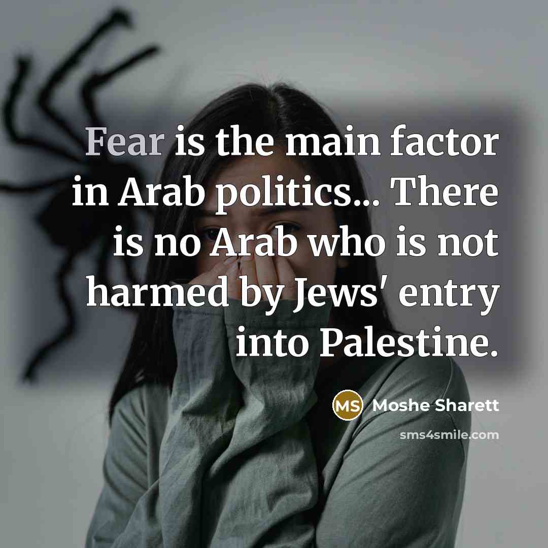 “Fear is the main factor in Arab politics... There is…” quote by Moshe Sharett