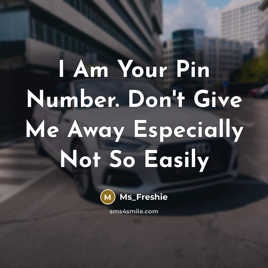 “I Am Your Pin Number. Don't Give Me Away Especially Not So Easily” quote by Ms_Freshie