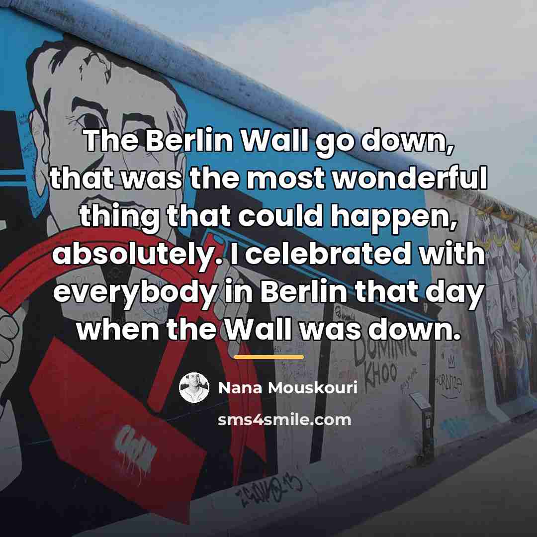“The Berlin Wall go down, that was the most wonderful…” quote by Nana Mouskouri