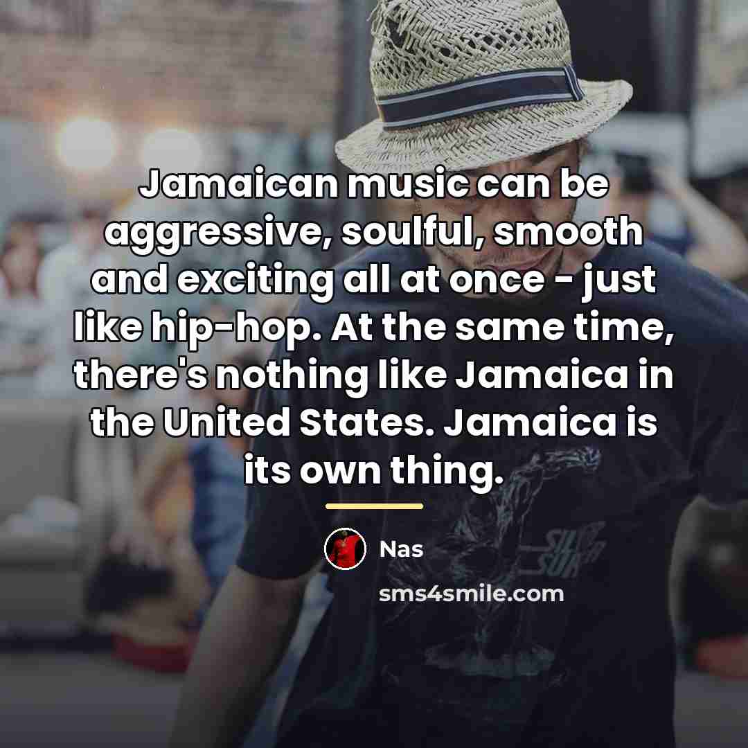 “Jamaican music can be aggressive, soulful, smooth and exciting all…” quote by Nas