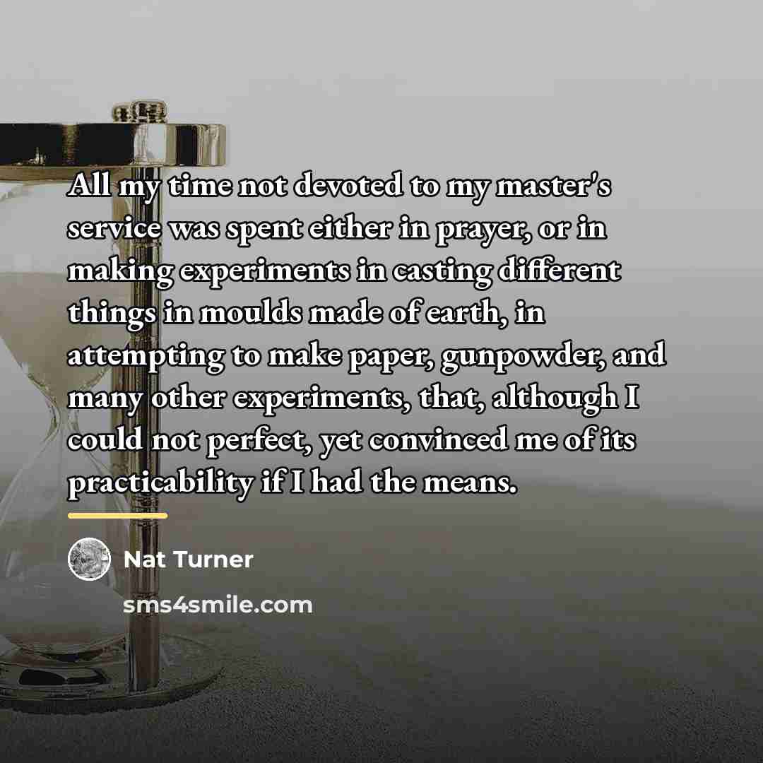 “All my time not devoted to my master's service was…” quote by Nat Turner