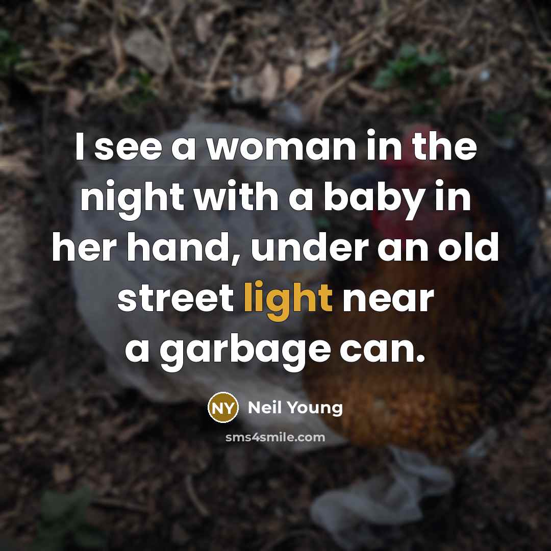 “I see a woman in the night with a baby…” quote by Neil Young