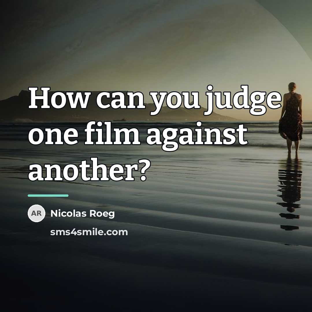 “How can you judge one film against another?…” quote by Nicolas Roeg