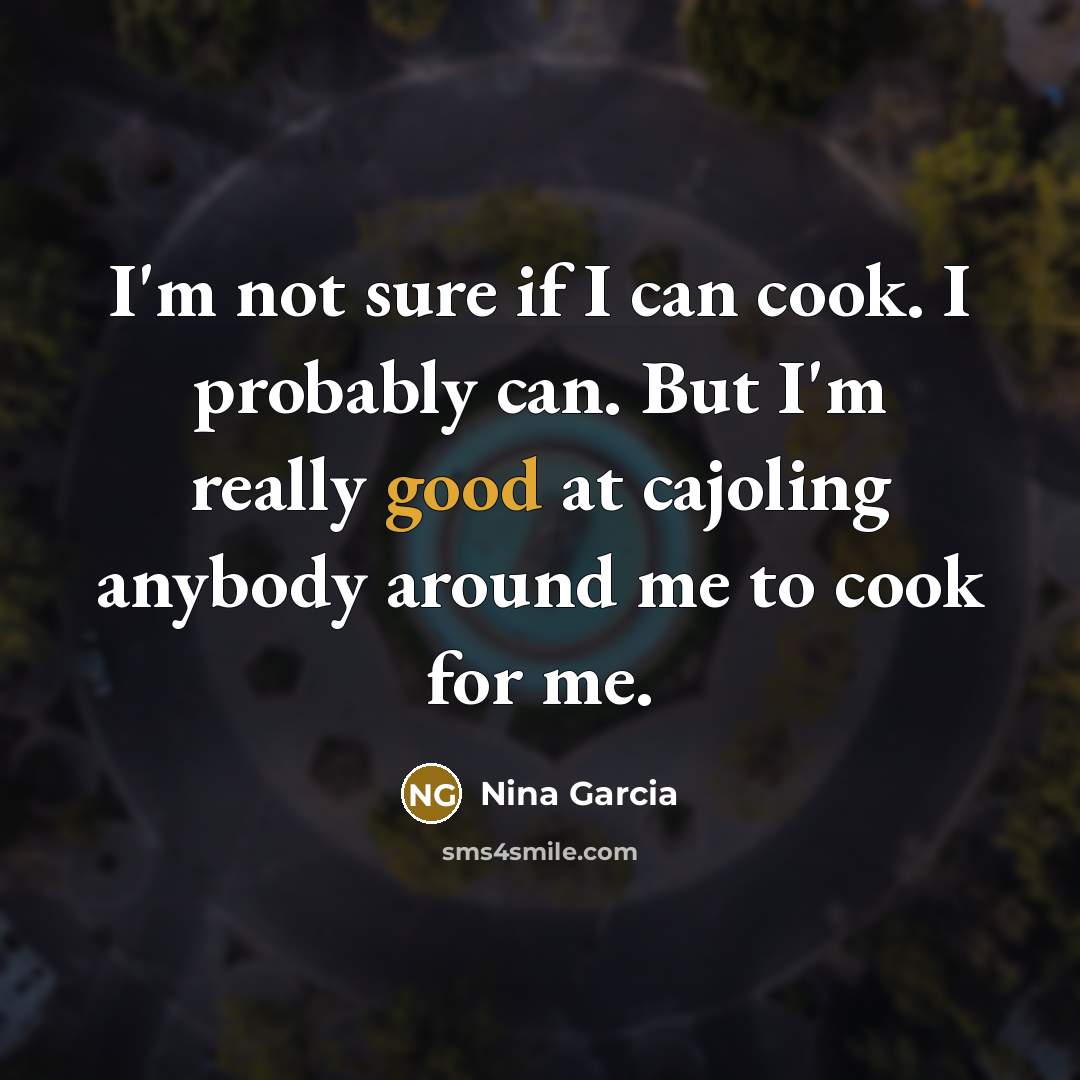 “I'm not sure if I can cook. I probably can.…” quote by Nina Garcia