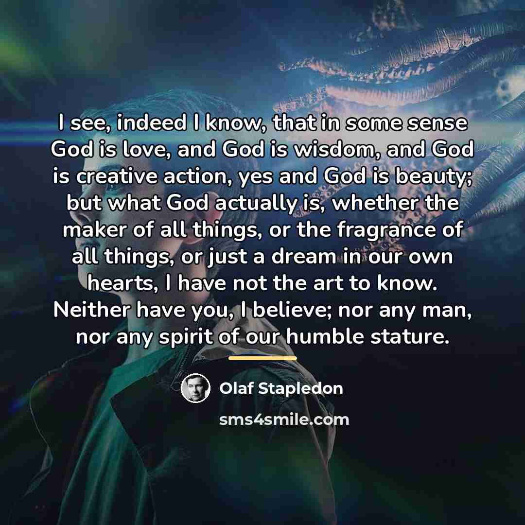 “I see, indeed I know, that in some sense God…” quote by Olaf Stapledon