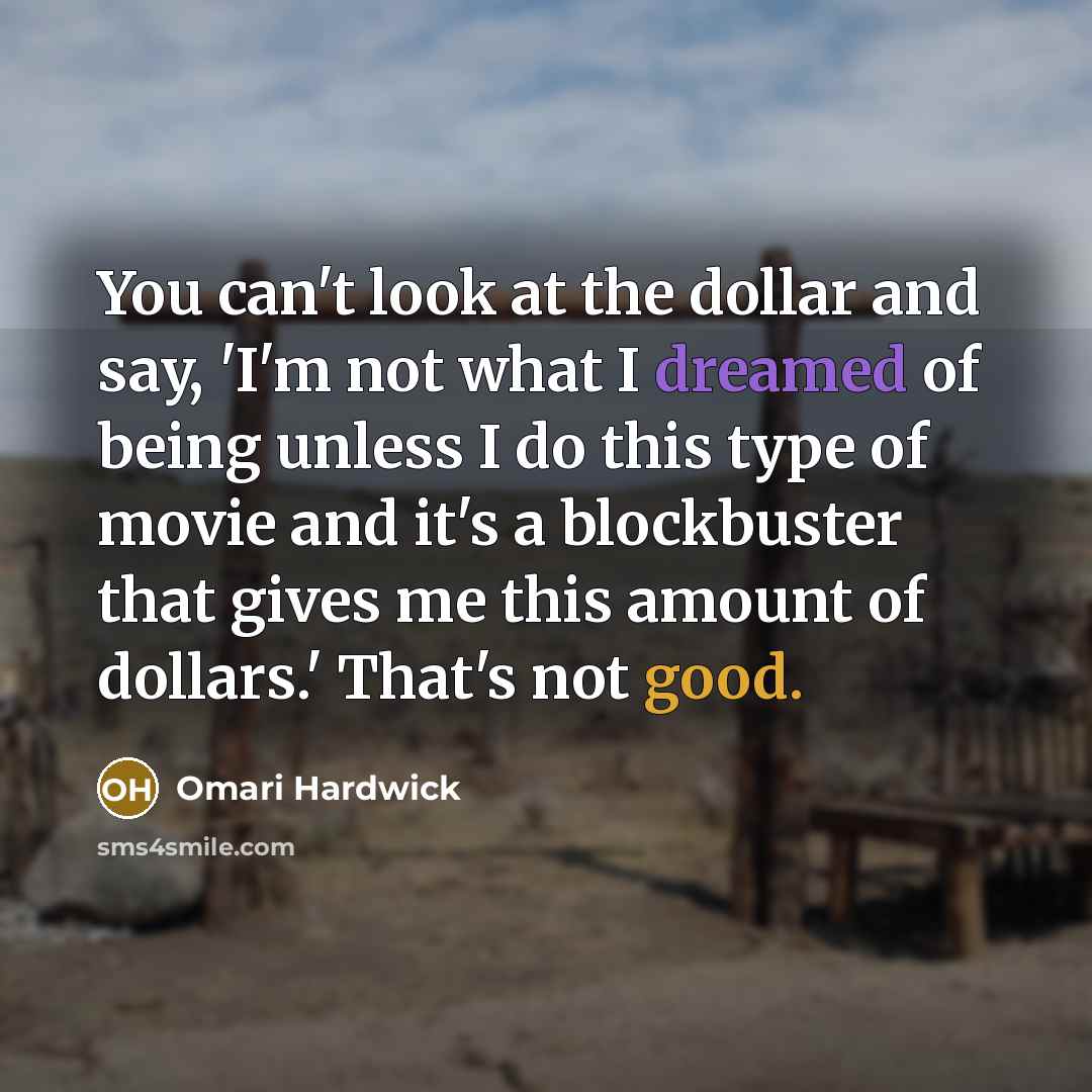 “You can't look at the dollar and say, 'I'm not…” quote by Omari Hardwick