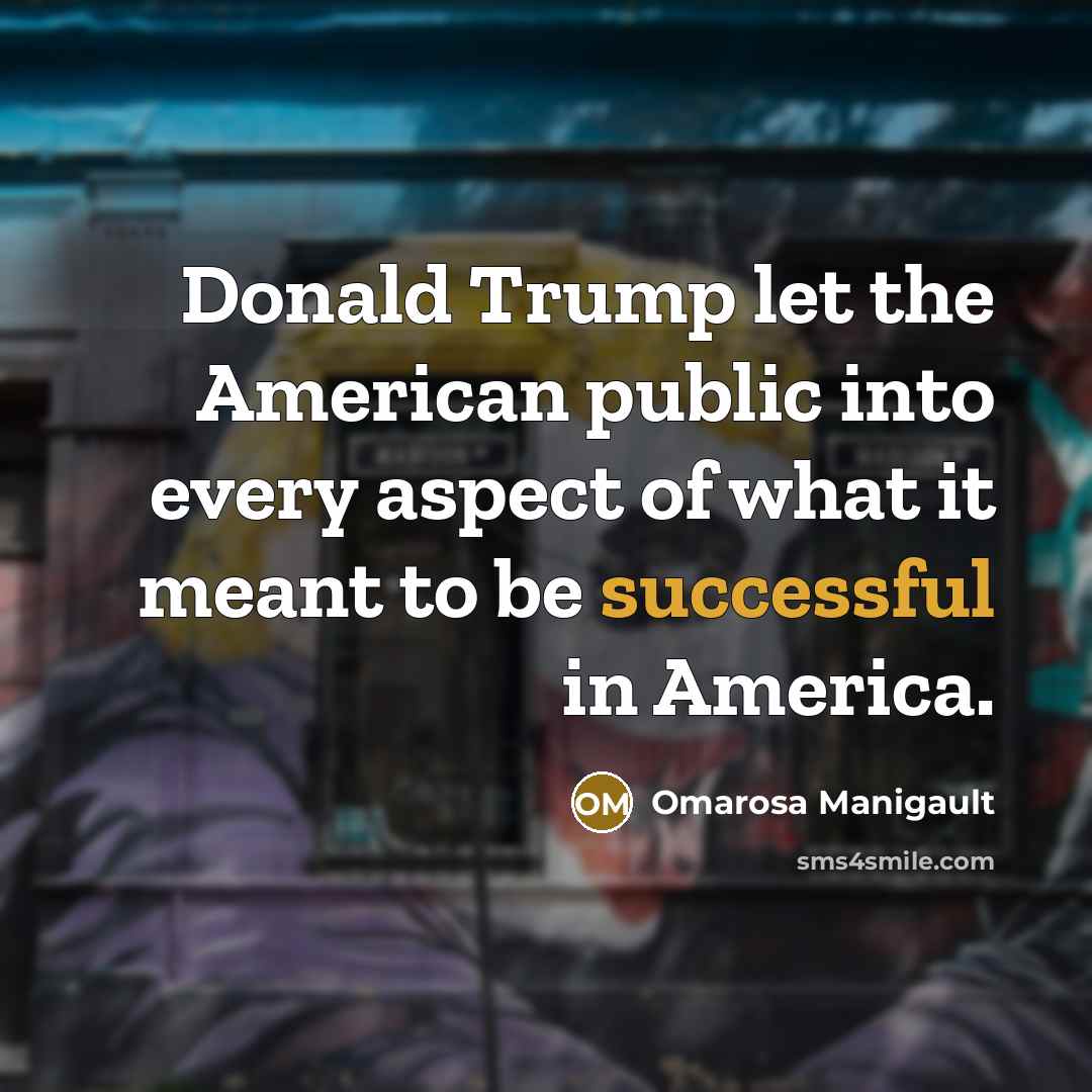 “Donald Trump let the American public into every aspect of…” quote by Omarosa Manigault