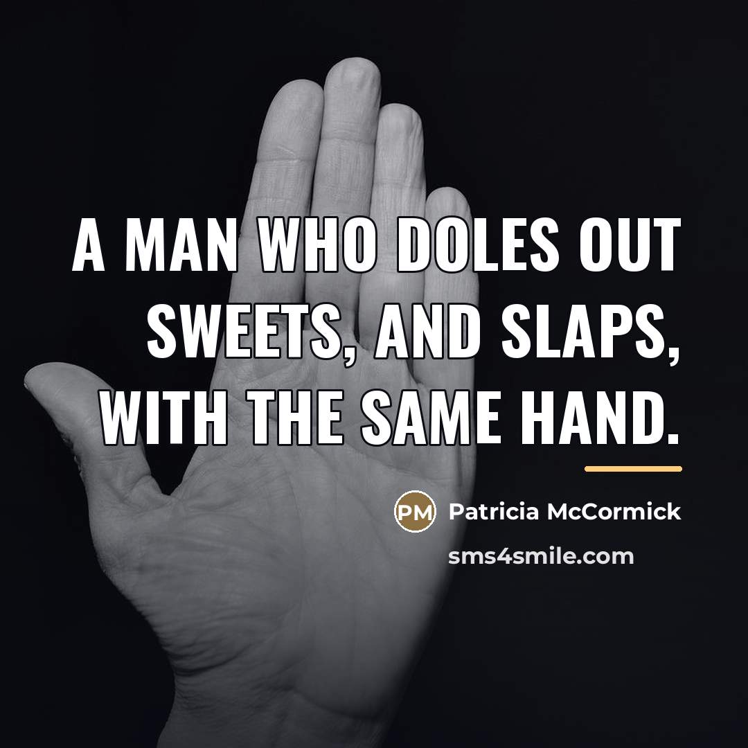 “A man who doles out sweets, and slaps, with the…” quote by Patricia McCormick