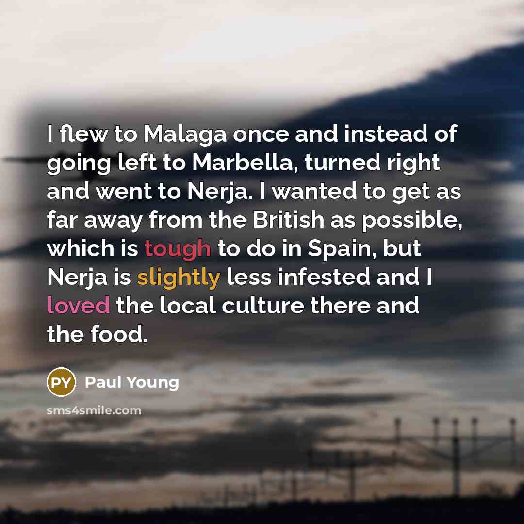 “I flew to Malaga once and instead of going left…” quote by Paul Young