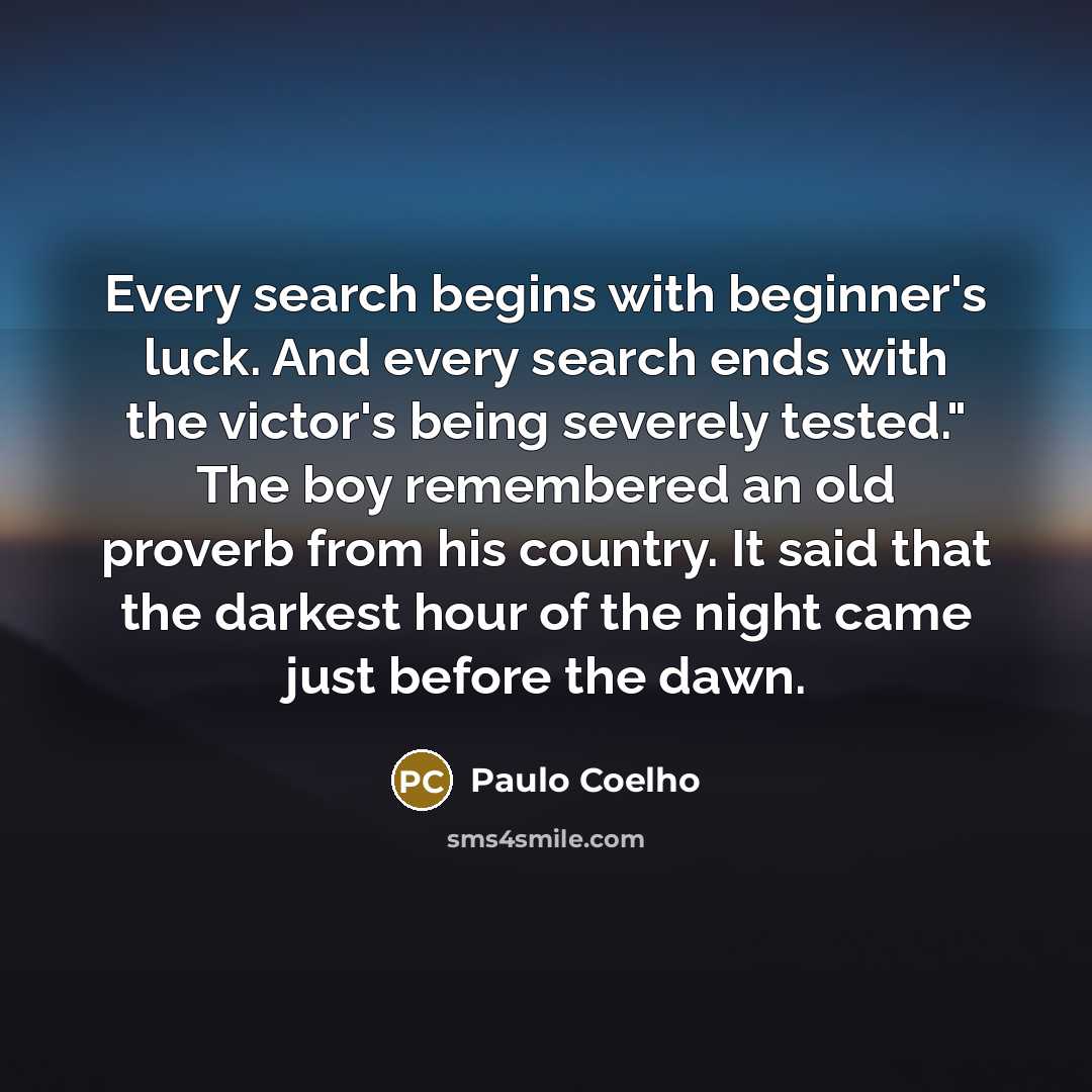 “Every search begins with beginner's luck. And every search ends…” quote by Paulo Coelho