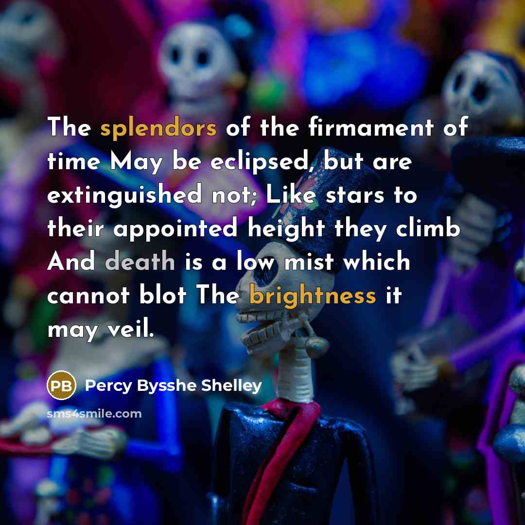 “The splendors of the firmament of time May be eclipsed,…” quote by Percy Bysshe Shelley