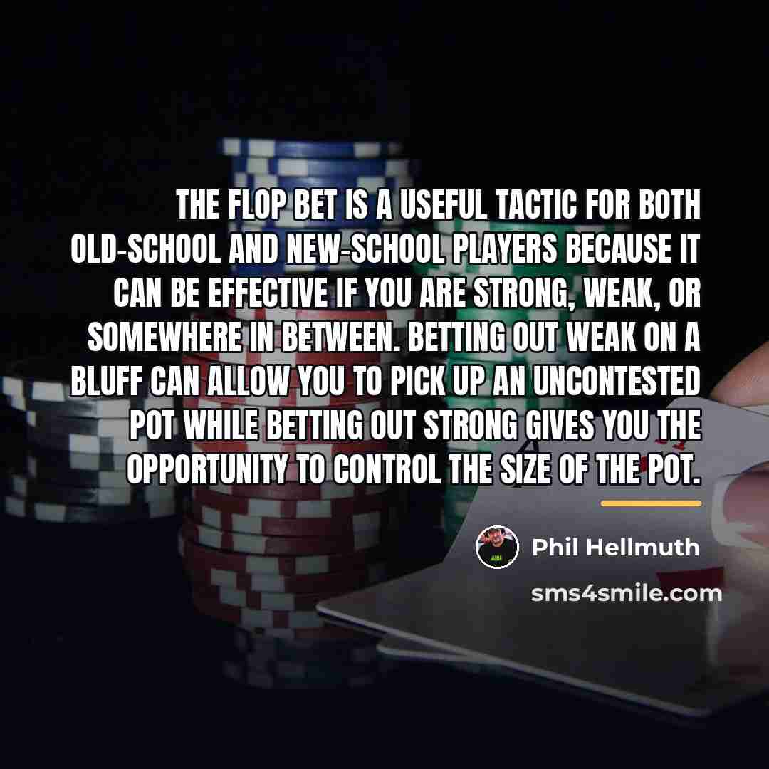 “The flop bet is a useful tactic for both old-school…” quote by Phil Hellmuth