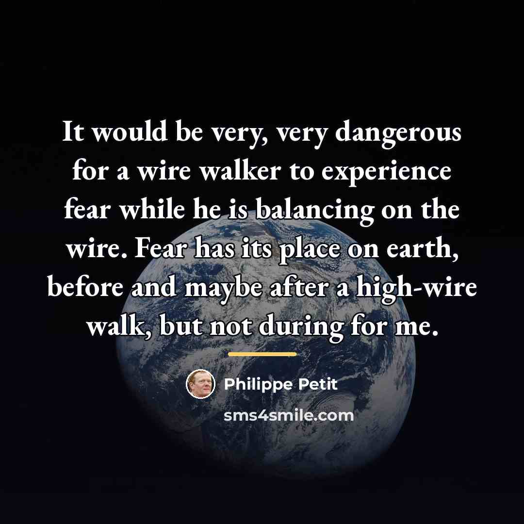 “It would be very, very dangerous for a wire walker…” quote by Philippe Petit